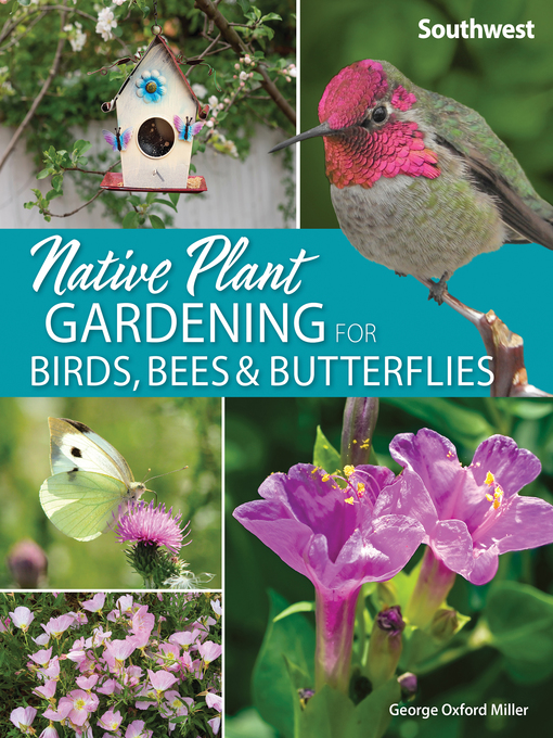 Title details for Native Plant Gardening for Birds, Bees & Butterflies by George Oxford Miller - Wait list